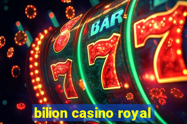 bilion casino royal