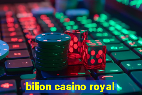 bilion casino royal