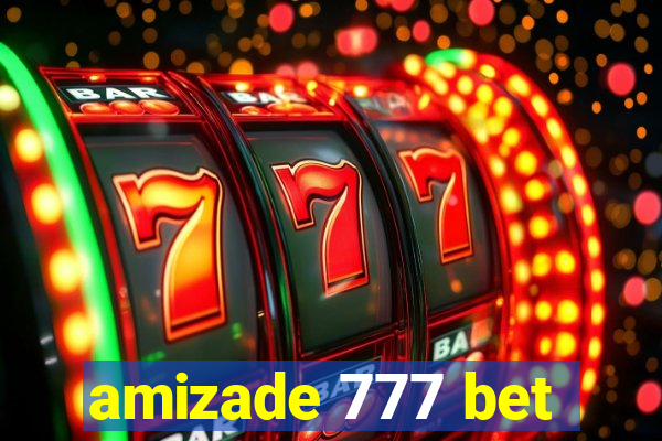 amizade 777 bet