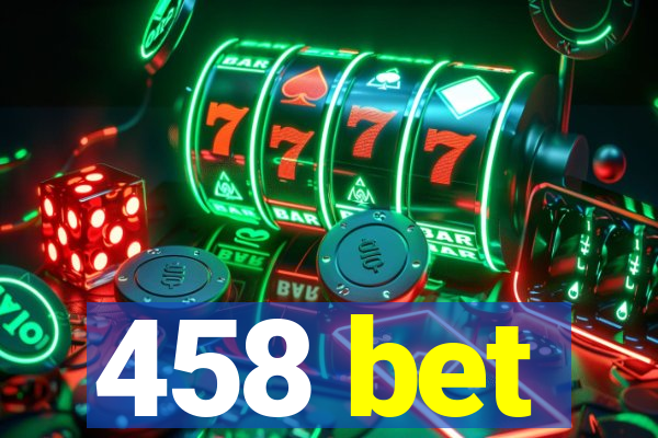 458 bet