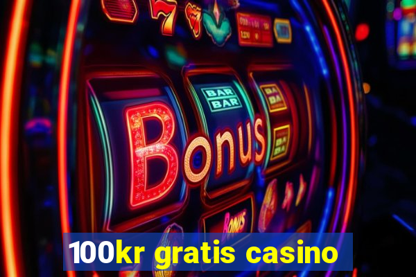 100kr gratis casino