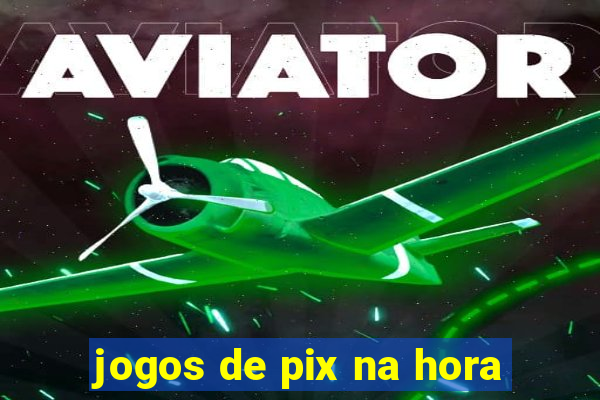 jogos de pix na hora