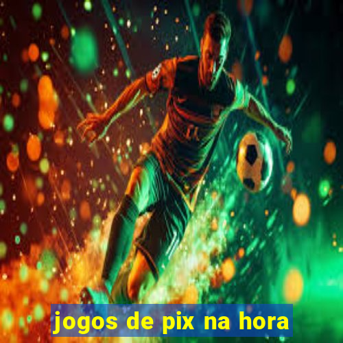 jogos de pix na hora