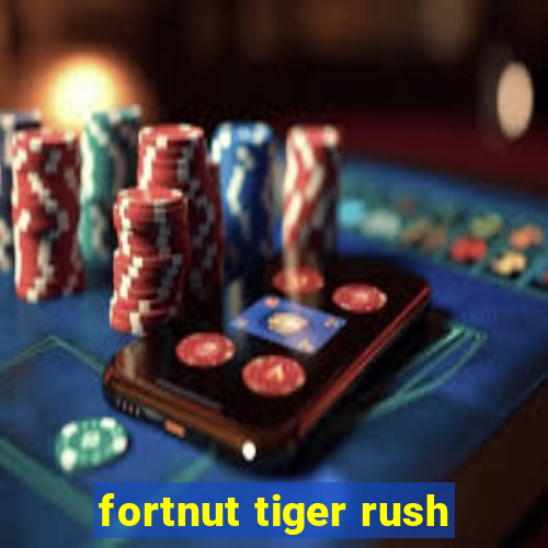 fortnut tiger rush