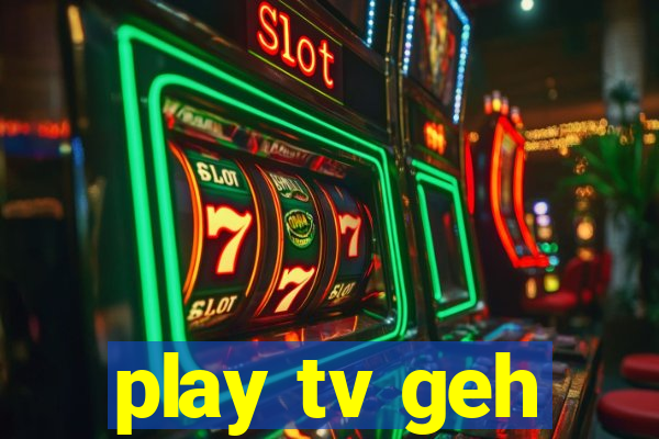 play tv geh