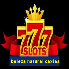 beleza natural caxias