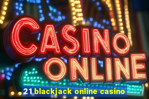 21 blackjack online casino