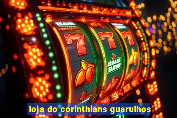 loja do corinthians guarulhos