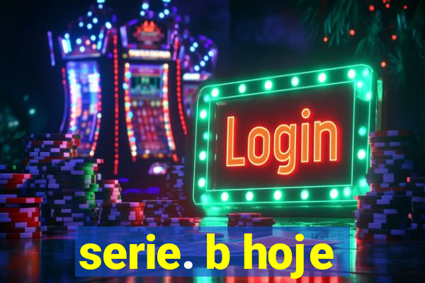 serie. b hoje