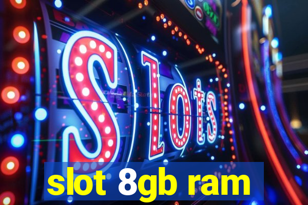 slot 8gb ram