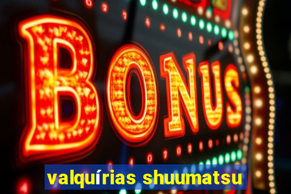 valquírias shuumatsu