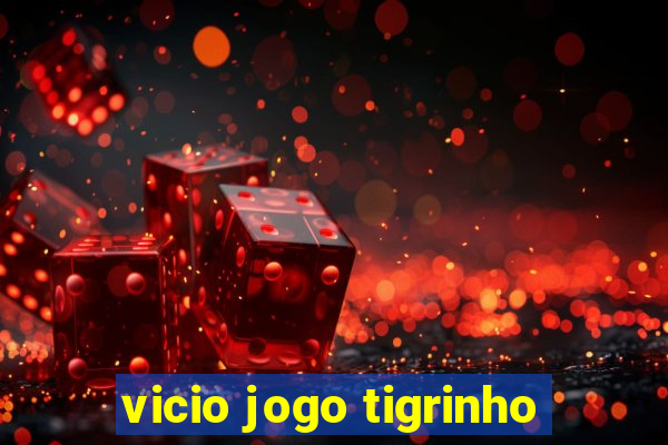 vicio jogo tigrinho