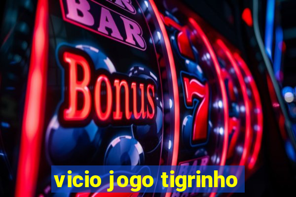 vicio jogo tigrinho