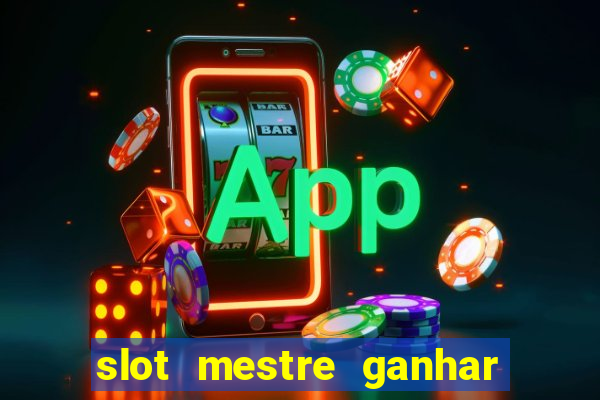 slot mestre ganhar dinheiro real