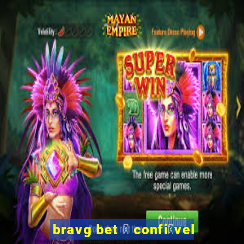 bravg bet 茅 confi谩vel