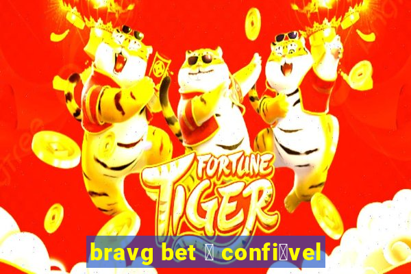 bravg bet 茅 confi谩vel