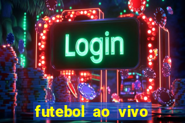 futebol ao vivo online futemax