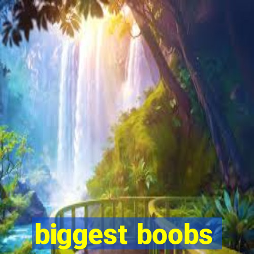 biggest boobs