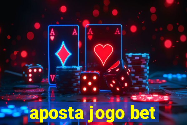 aposta jogo bet