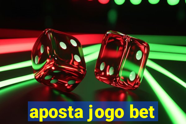 aposta jogo bet