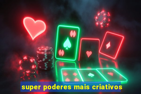 super poderes mais criativos