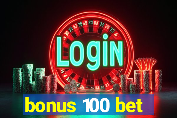 bonus 100 bet