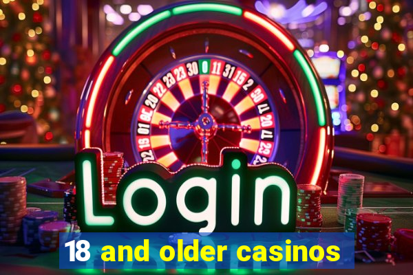 18 and older casinos