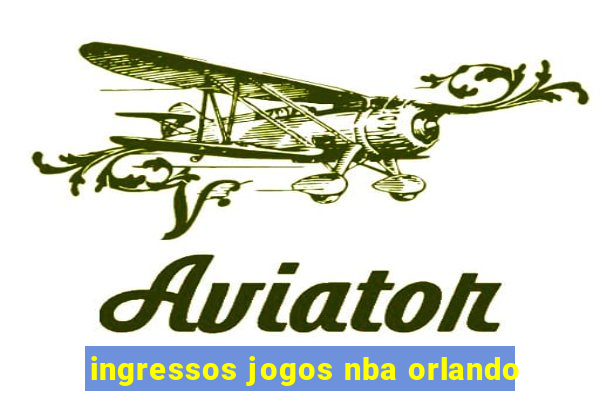 ingressos jogos nba orlando