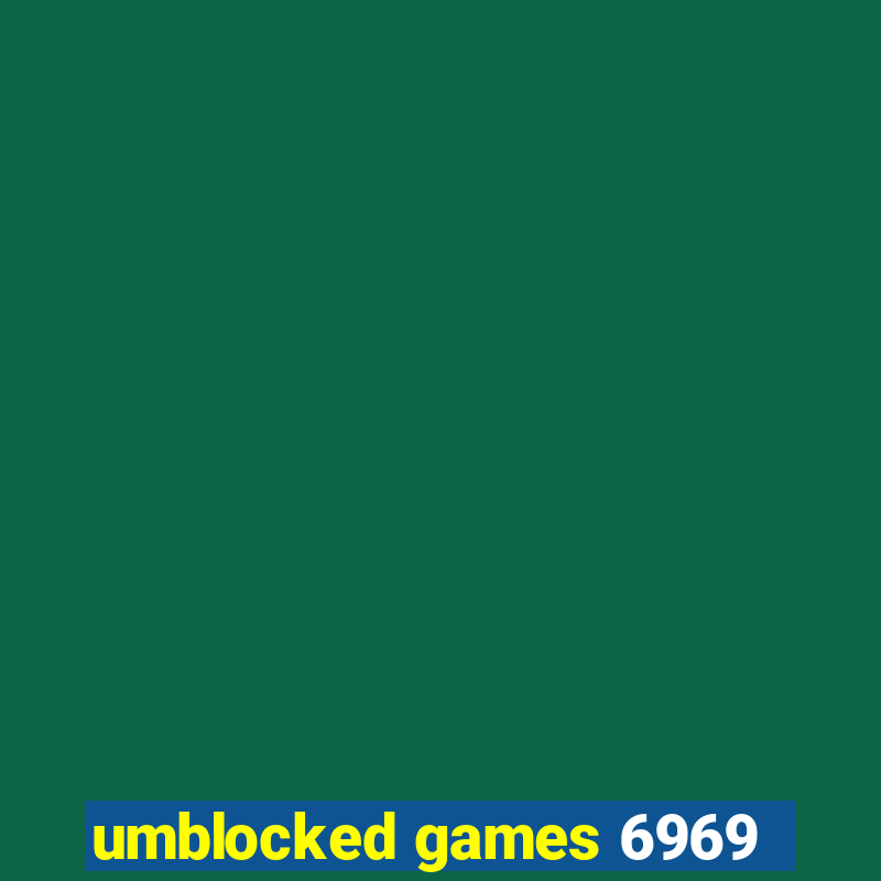 umblocked games 6969