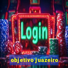 objetivo juazeiro