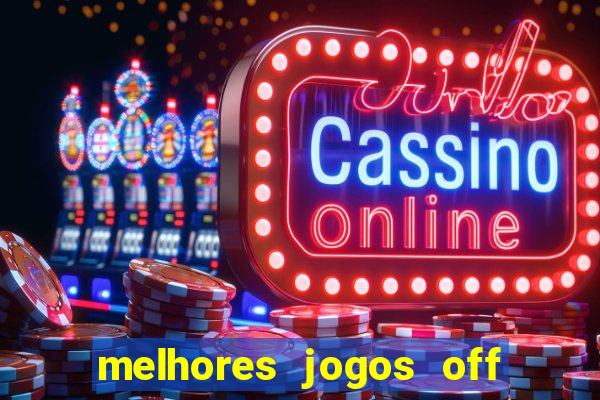 melhores jogos off line android