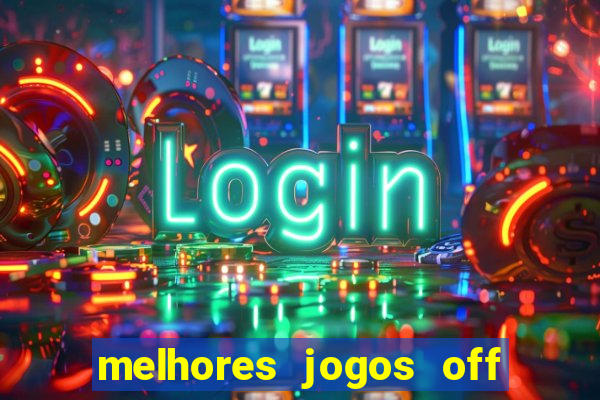 melhores jogos off line android