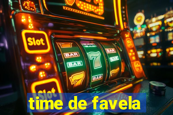 time de favela