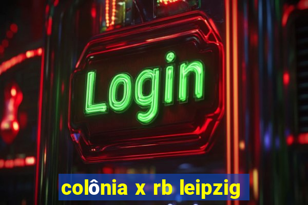 colônia x rb leipzig