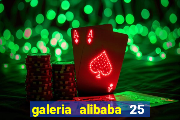 galeria alibaba 25 de mar?o