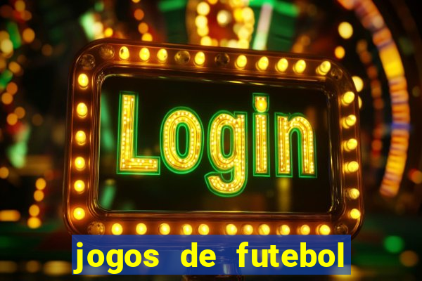 jogos de futebol hoje para apostar