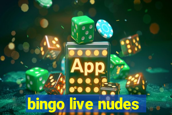 bingo live nudes