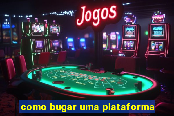 como bugar uma plataforma