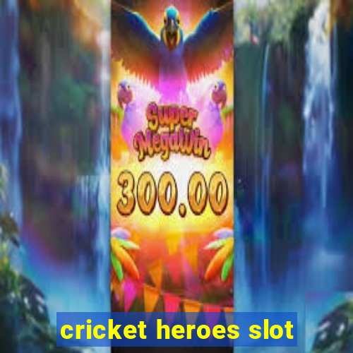 cricket heroes slot