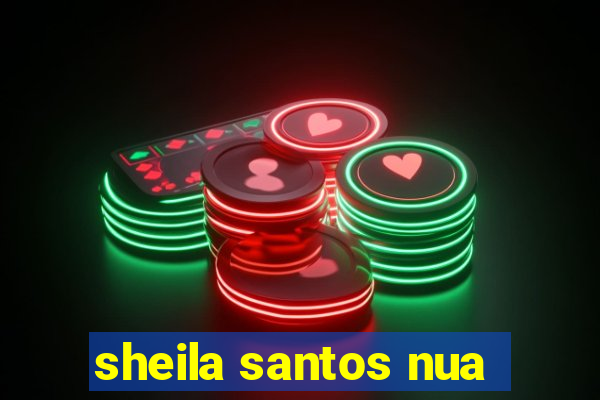 sheila santos nua