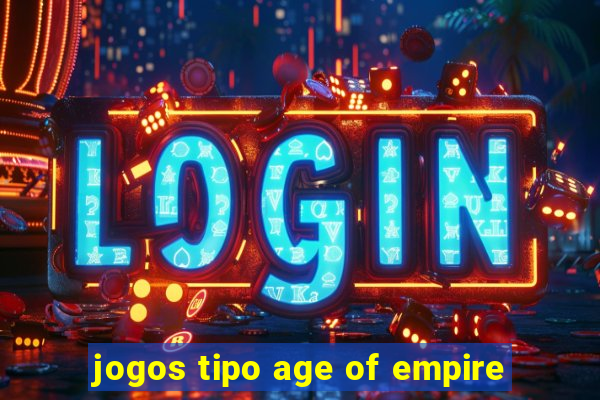 jogos tipo age of empire