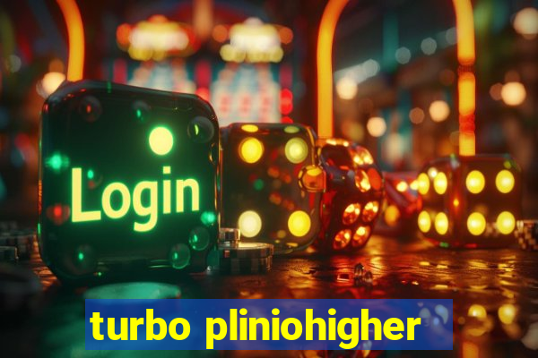 turbo pliniohigher