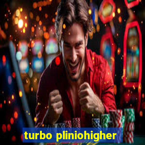 turbo pliniohigher