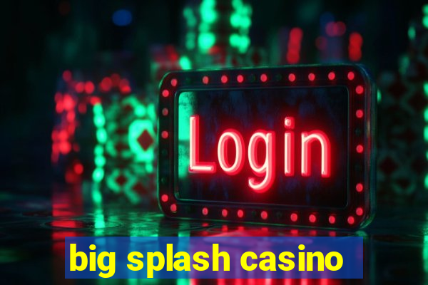 big splash casino