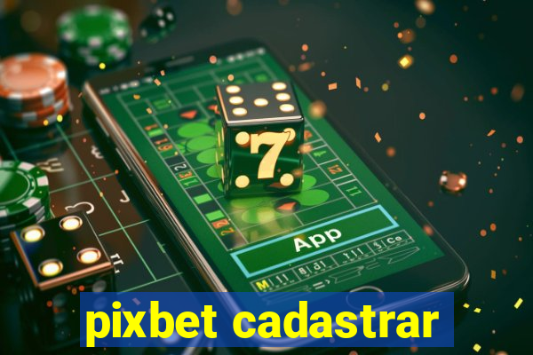 pixbet cadastrar