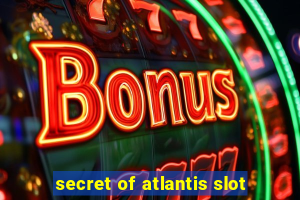 secret of atlantis slot