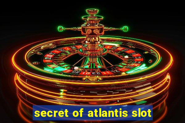 secret of atlantis slot