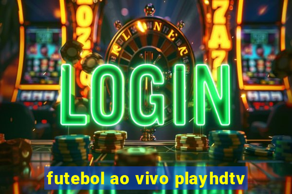 futebol ao vivo playhdtv