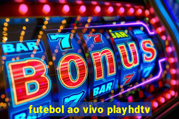 futebol ao vivo playhdtv