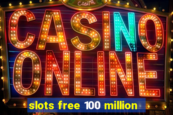 slots free 100 million